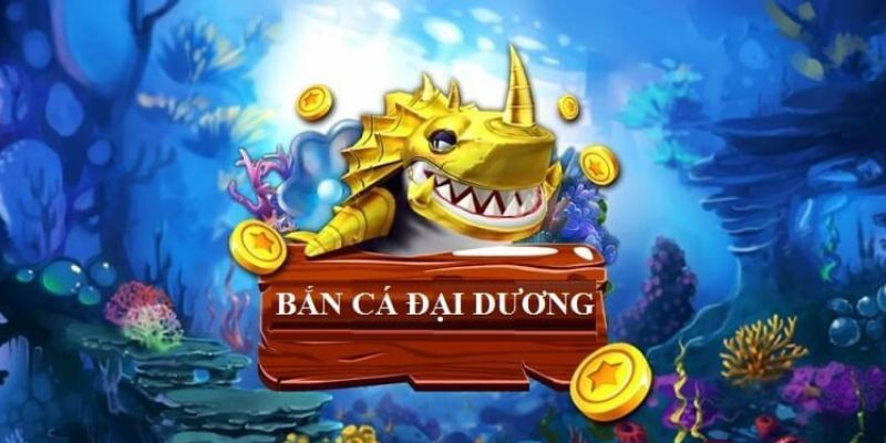 Giới thiệu game bắn cá đại dương đầy cuốn hút