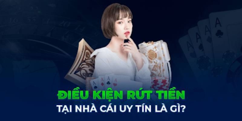 Điều kiện cần để rút tiền VE88 thành công